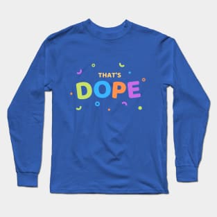 Thats Dope funny cute design Long Sleeve T-Shirt